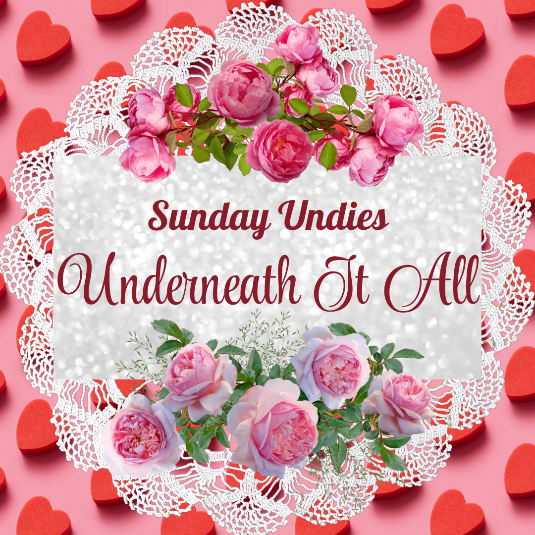 Text: "Sunday Undies Underneath It All". Is written over white doily, with prink roses above and below the text.  The background is red candy harts.